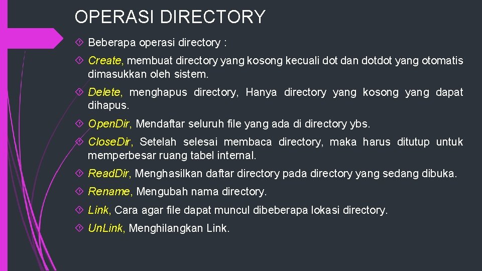 OPERASI DIRECTORY Beberapa operasi directory : Create, membuat directory yang kosong kecuali dot dan