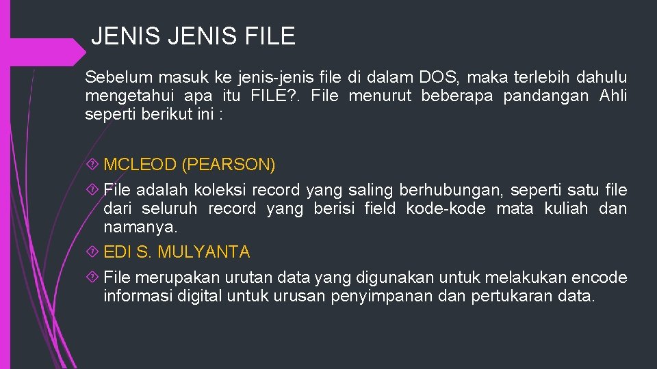 JENIS FILE Sebelum masuk ke jenis-jenis file di dalam DOS, maka terlebih dahulu mengetahui