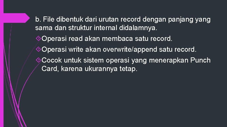 b. File dibentuk dari urutan record dengan panjang yang sama dan struktur internal didalamnya.