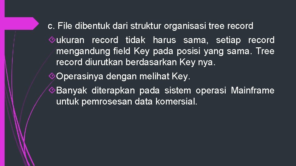 c. File dibentuk dari struktur organisasi tree record ukuran record tidak harus sama, setiap