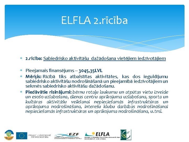 ELFLA 2. rīcība: Sabiedrisko aktivitāšu dažādošana vietējiem iedzīvotājiem Pieejamais finansējums – 3045, 35 LVL