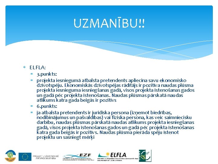 UZMANĪBU!! ELFLA: 3. punkts: projekta iesniegumā atbalsta pretendents apliecina savu ekonomisko dzīvotspēju. Ekonomiskās dzīvotspējas