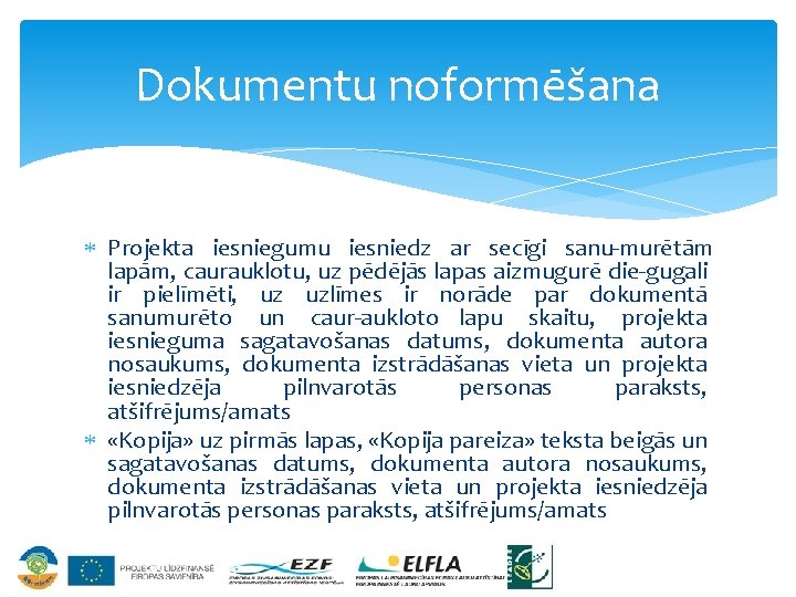 Dokumentu noformēšana Projekta iesniegumu iesniedz ar secīgi sanu murētām lapām, caurauklotu, uz pēdējās lapas