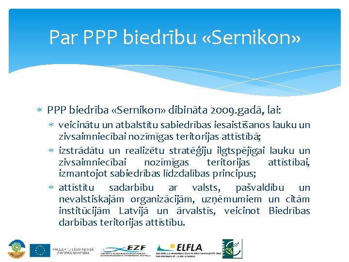 Par PPP biedrību «Sernikon» PPP biedrība «Sernikon» dibināta 2009. gadā, lai: veicinātu un atbalstītu