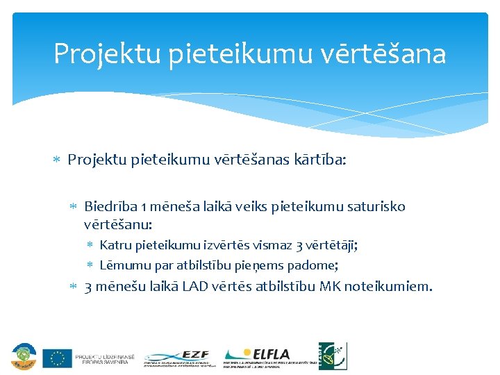 Projektu pieteikumu vērtēšana Projektu pieteikumu vērtēšanas kārtība: Biedrība 1 mēneša laikā veiks pieteikumu saturisko