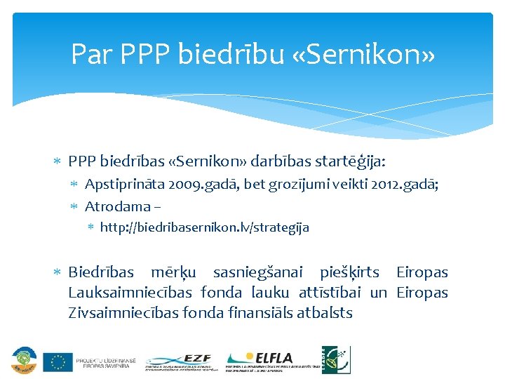 Par PPP biedrību «Sernikon» PPP biedrības «Sernikon» darbības startēģija: Apstiprināta 2009. gadā, bet grozījumi