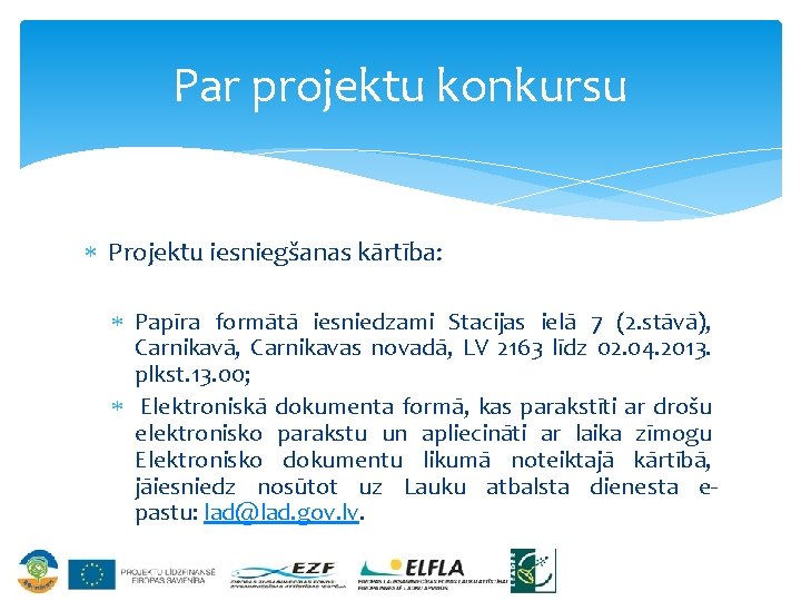 Par projektu konkursu Projektu iesniegšanas kārtība: Papīra formātā iesniedzami Stacijas ielā 7 (2. stāvā),