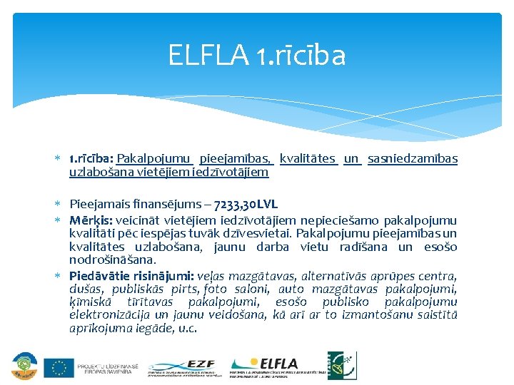 ELFLA 1. rīcība: Pakalpojumu pieejamības, kvalitātes un sasniedzamības uzlabošana vietējiem iedzīvotājiem Pieejamais finansējums –