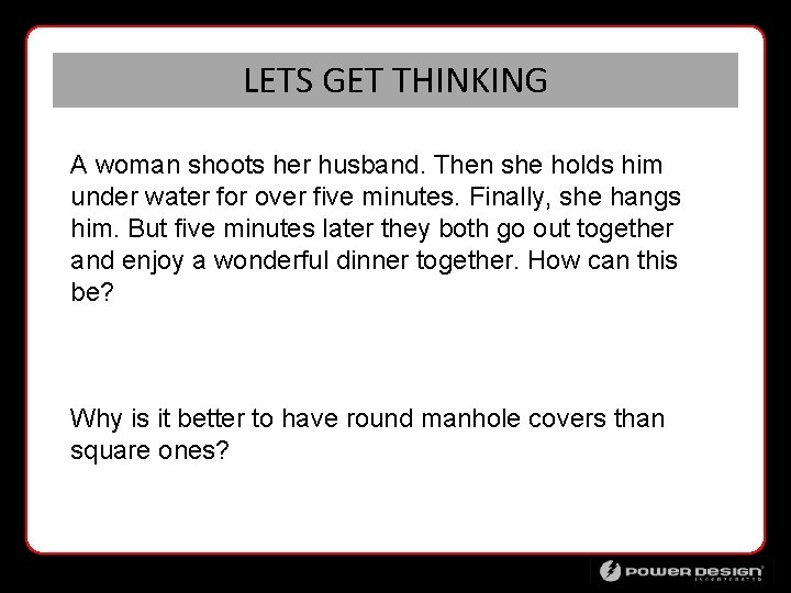 LETS GET THINKING A woman shoots her husband. Then she holds him under water