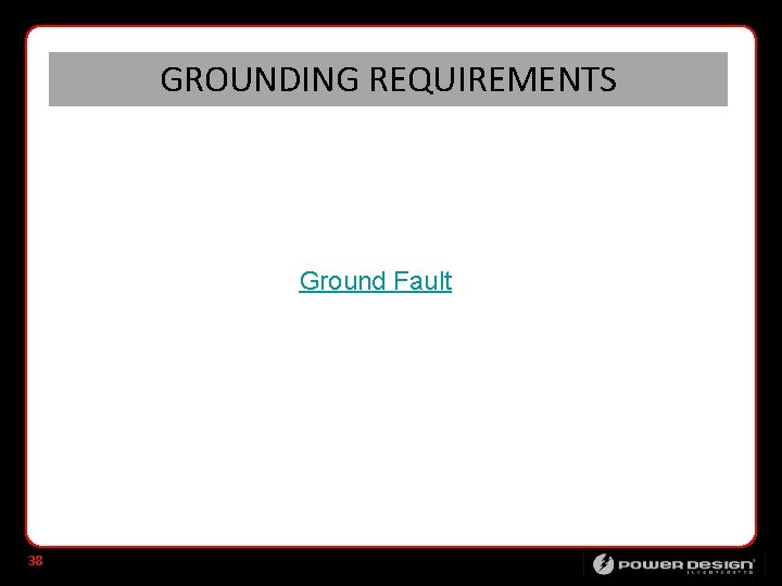 GROUNDING REQUIREMENTS Ground Fault 38 
