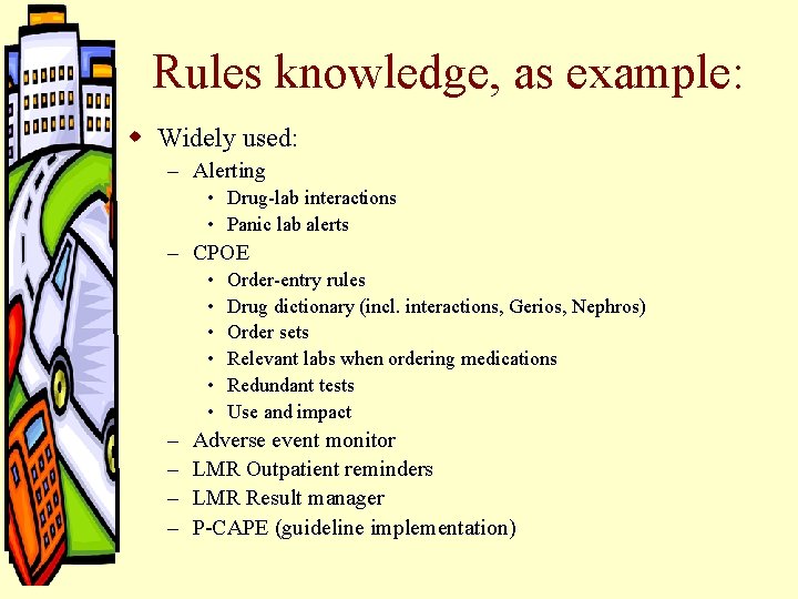 Rules knowledge, as example: w Widely used: – Alerting • Drug-lab interactions • Panic Rules knowledge, as example: w Widely used: – Alerting • Drug-lab interactions • Panic