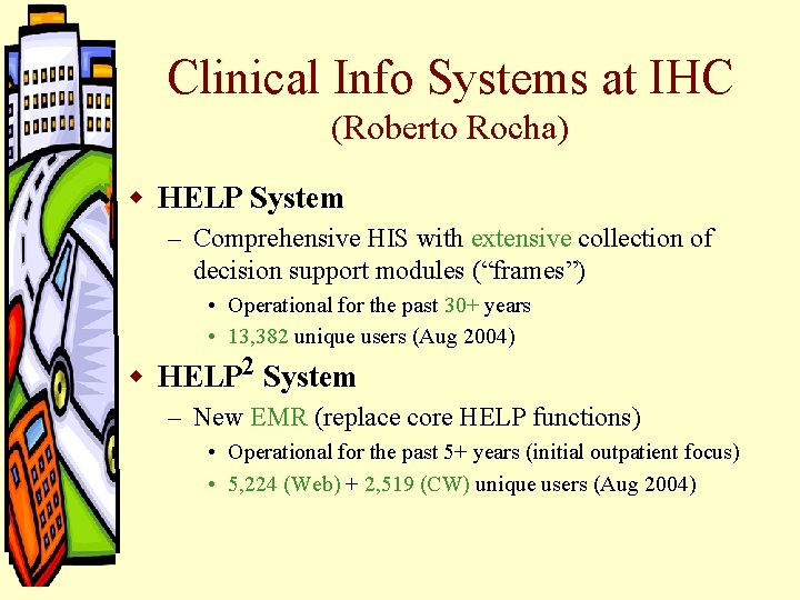 Clinical Info Systems at IHC (Roberto Rocha) w HELP System – Comprehensive HIS with Clinical Info Systems at IHC (Roberto Rocha) w HELP System – Comprehensive HIS with