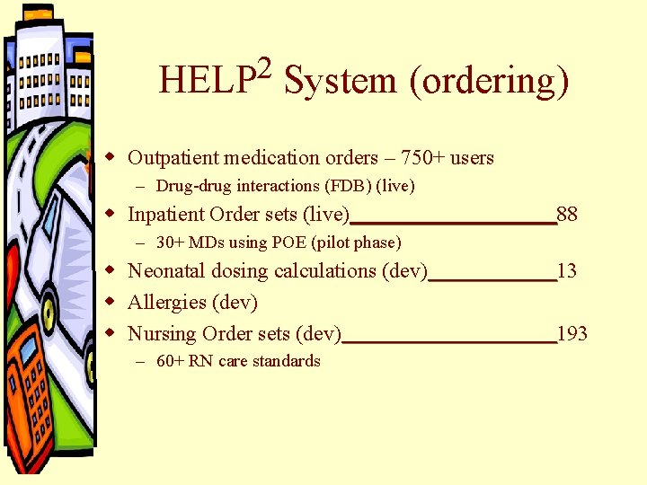 2 HELP System (ordering) w Outpatient medication orders – 750+ users – Drug-drug interactions 2 HELP System (ordering) w Outpatient medication orders – 750+ users – Drug-drug interactions