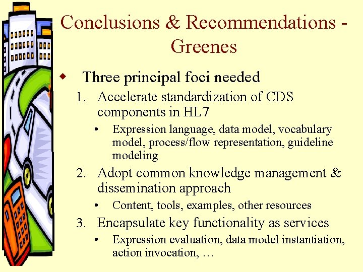 Conclusions & Recommendations Greenes w Three principal foci needed 1. Accelerate standardization of CDS Conclusions & Recommendations Greenes w Three principal foci needed 1. Accelerate standardization of CDS