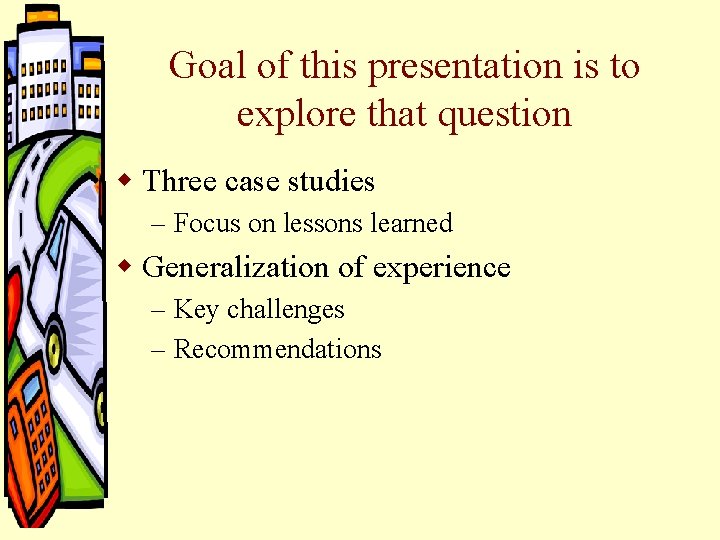 Goal of this presentation is to explore that question w Three case studies – Goal of this presentation is to explore that question w Three case studies –