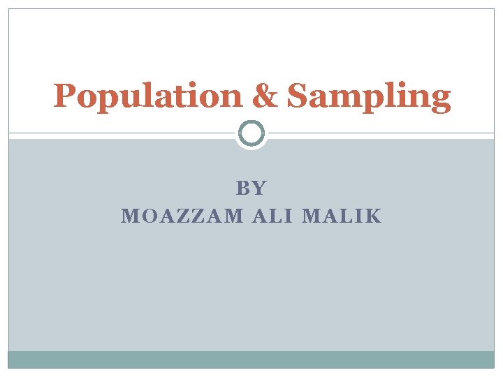 Population & Sampling BY MOAZZAM ALI MALIK 