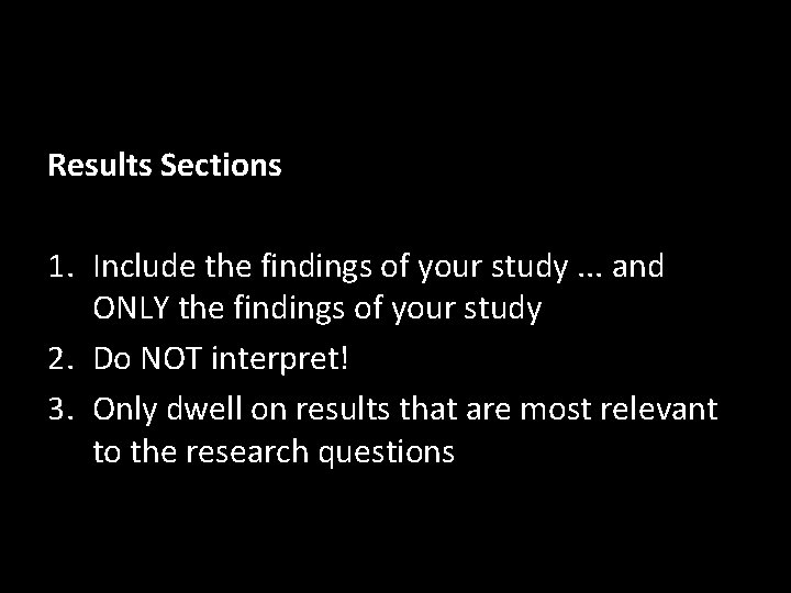 Results Sections 1. Include the findings of your study. . . and ONLY the