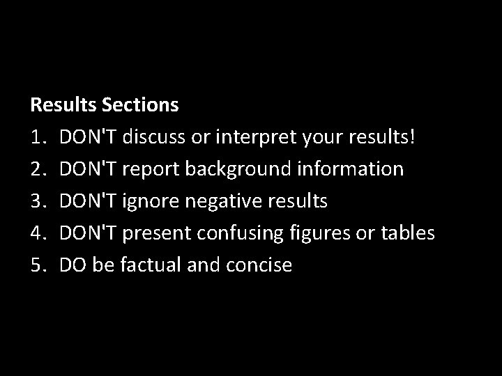 Results Sections 1. DON'T discuss or interpret your results! 2. DON'T report background information