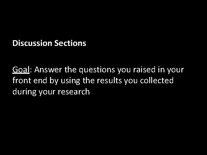 Discussion Sections Goal: Answer the questions you raised in your front end by using
