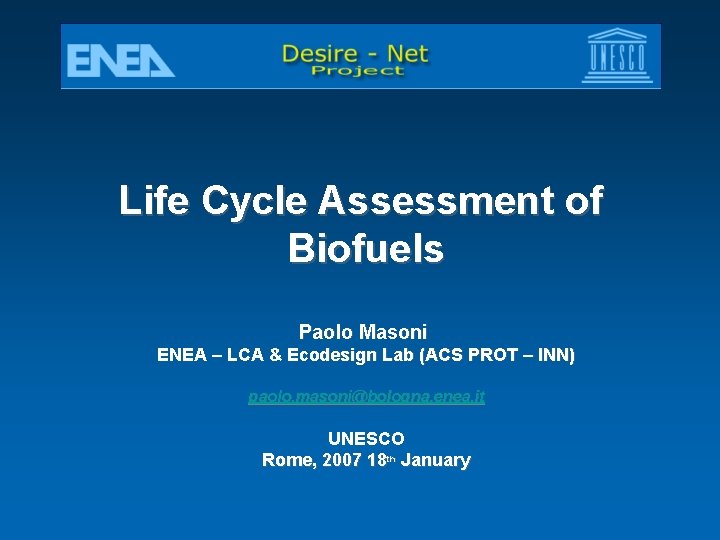 Life Cycle Assessment of Biofuels Paolo Masoni ENEA – LCA & Ecodesign Lab (ACS