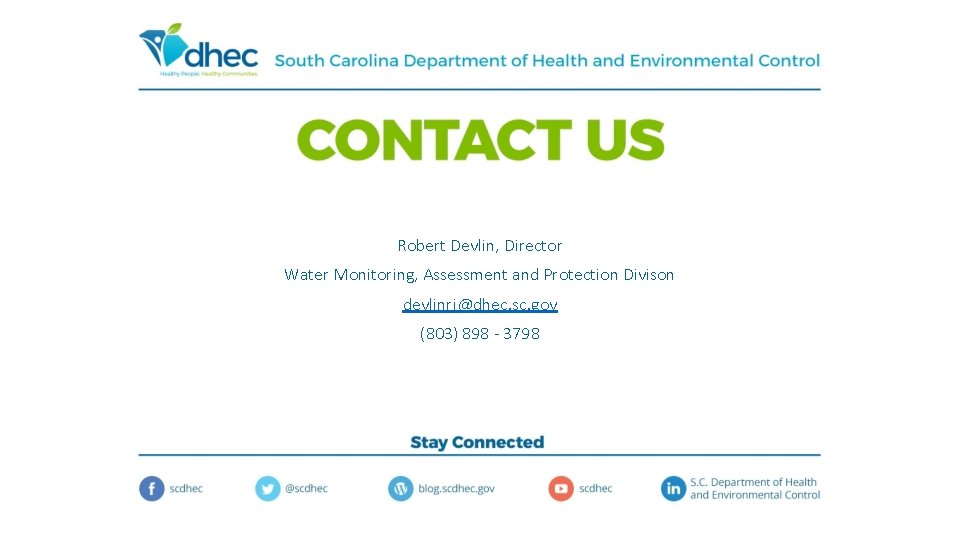 Robert Devlin, Director Water Monitoring, Assessment and Protection Divison devlinrj@dhec. sc. gov (803) 898