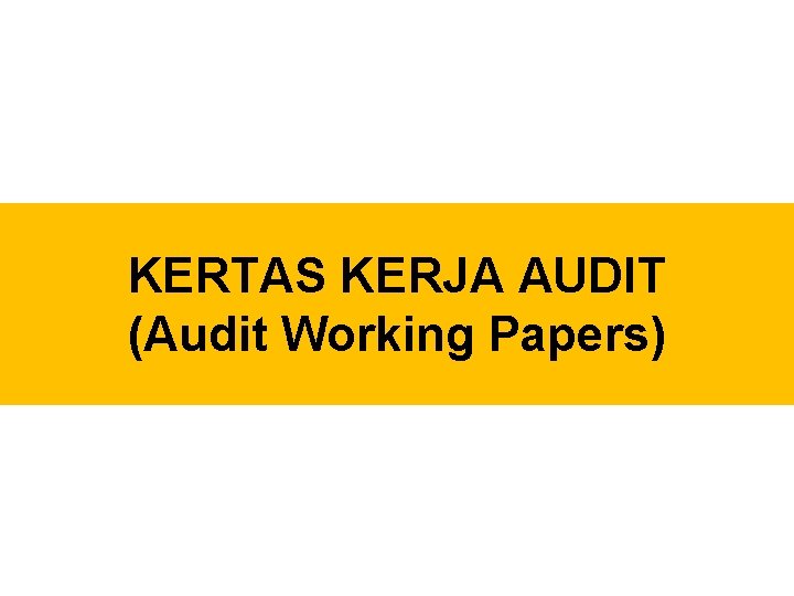 KERTAS KERJA AUDIT (Audit Working Papers) 