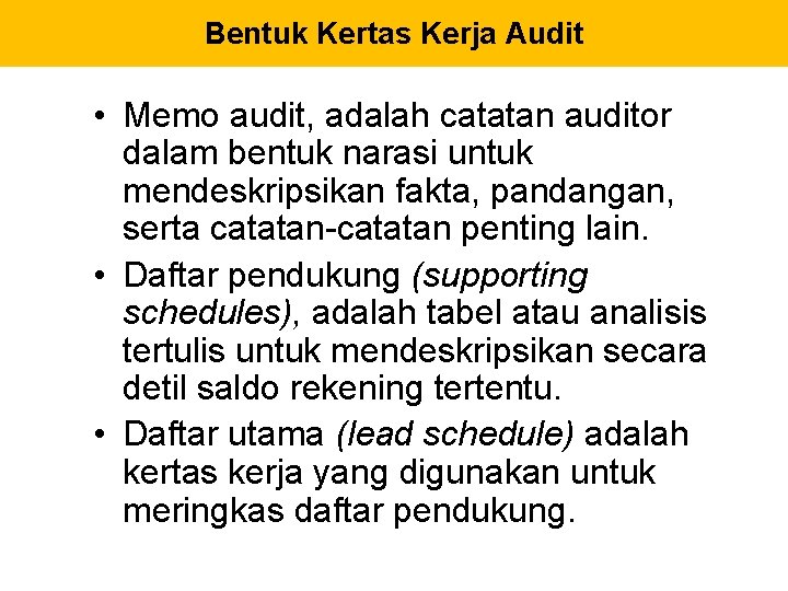 Bentuk Kertas Kerja Audit • Memo audit, adalah catatan auditor dalam bentuk narasi untuk