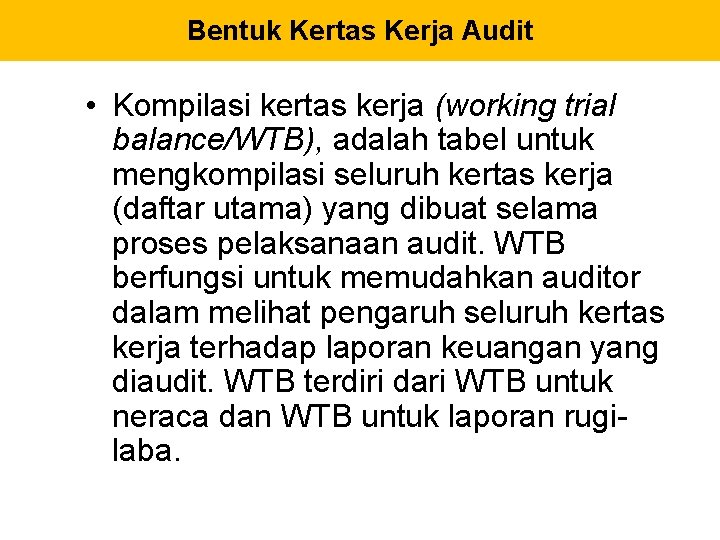 Bentuk Kertas Kerja Audit • Kompilasi kertas kerja (working trial balance/WTB), adalah tabel untuk