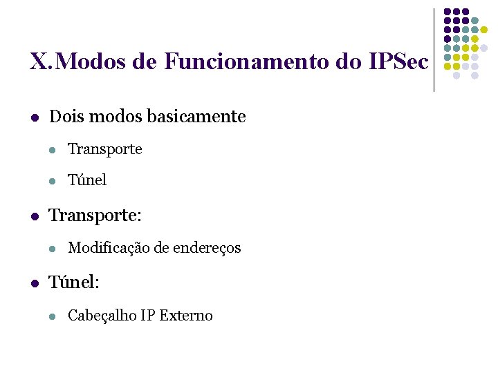 X. Modos de Funcionamento do IPSec l l Dois modos basicamente l Transporte l