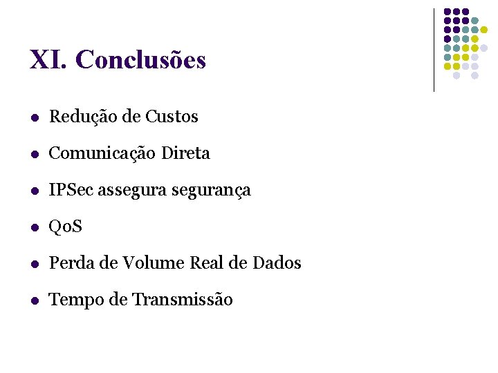 XI. Conclusões l Redução de Custos l Comunicação Direta l IPSec assegurança l Qo.