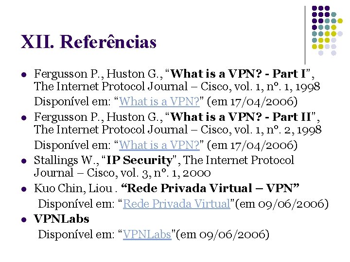 XII. Referências Fergusson P. , Huston G. , “What is a VPN? - Part