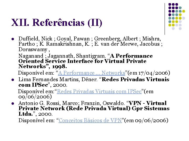 XII. Referências (II) Duffield, Nick ; Goyal, Pawan ; Greenberg, Albert ; Mishra, Partho