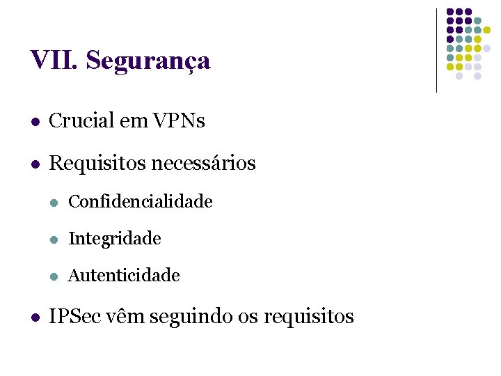 VII. Segurança l Crucial em VPNs l Requisitos necessários l l Confidencialidade l Integridade VII. Segurança l Crucial em VPNs l Requisitos necessários l l Confidencialidade l Integridade