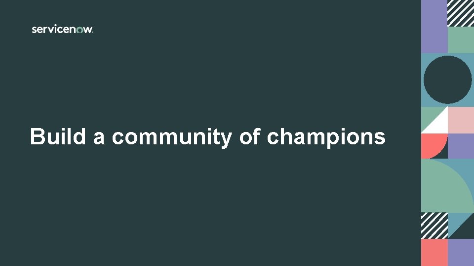 Build a community of champions 