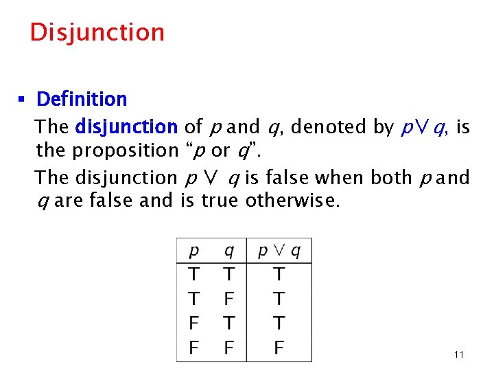 Disjunction § Definition The disjunction of p and q, denoted by p∨q, is the