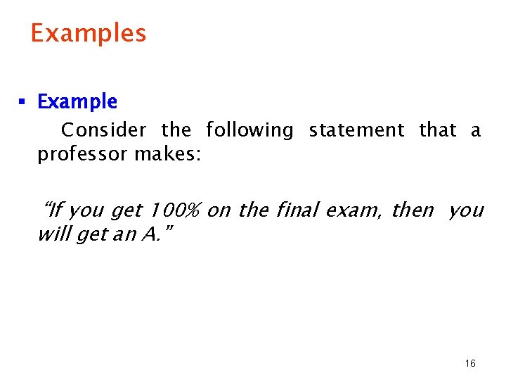 Examples § Example Consider the following statement that a professor makes: “If you get