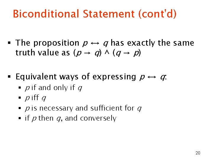 Biconditional Statement (cont'd) § The proposition p ↔ q has exactly the same truth