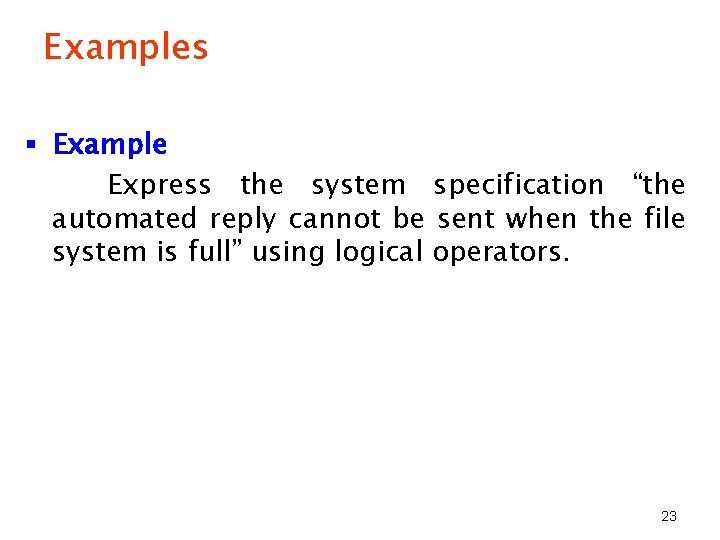 Examples § Example Express the system specification “the automated reply cannot be sent when