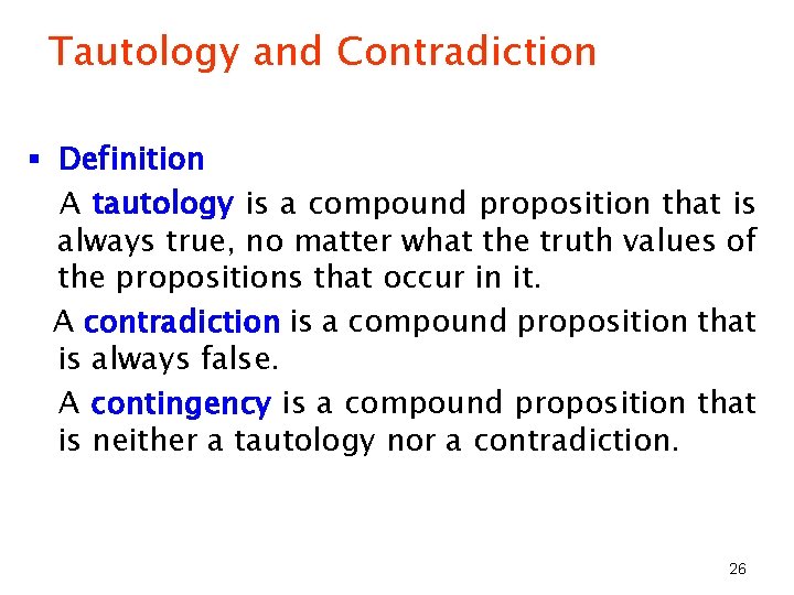 Tautology and Contradiction § Definition A tautology is a compound proposition that is always