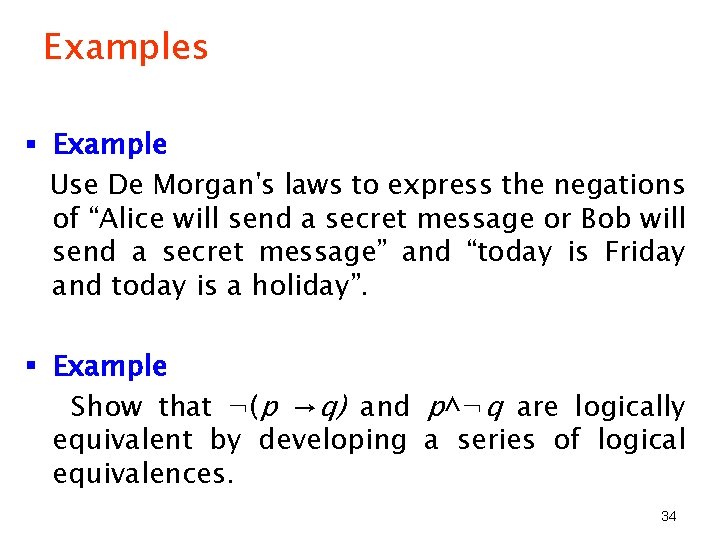 Examples § Example Use De Morgan's laws to express the negations of “Alice will