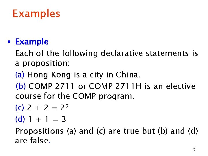 Examples § Example Each of the following declarative statements is a proposition: (a) Hong