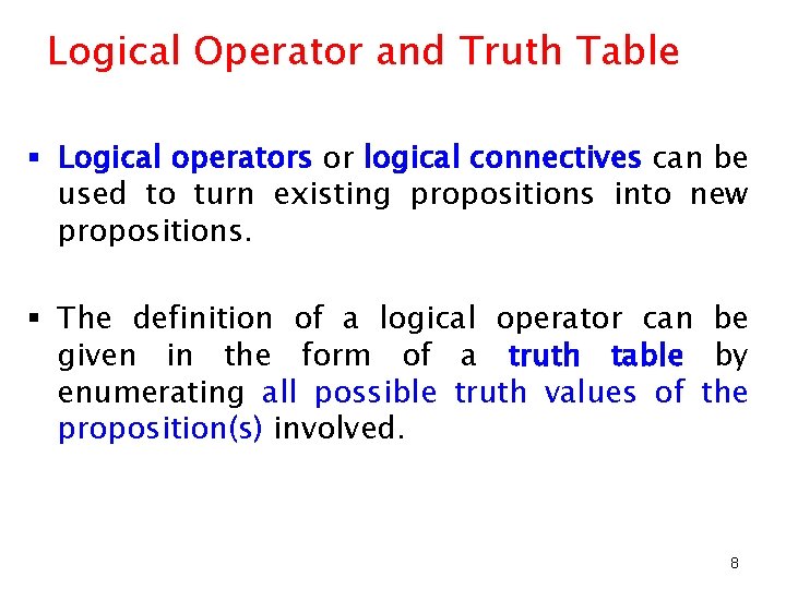 Logical Operator and Truth Table § Logical operators or logical connectives can be used