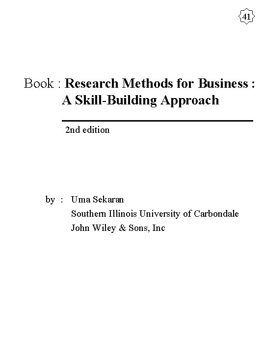 41 Book : Research Methods for Business : A Skill-Building Approach 2 nd edition