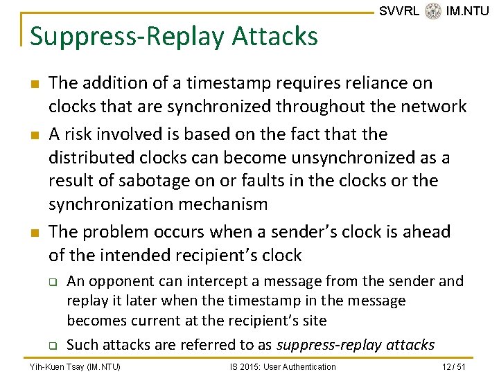 Suppress-Replay Attacks n n n SVVRL @ IM. NTU The addition of a timestamp