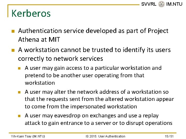 SVVRL @ IM. NTU Kerberos n n Authentication service developed as part of Project