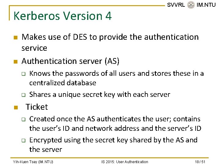 Kerberos Version 4 n n Makes use of DES to provide the authentication service