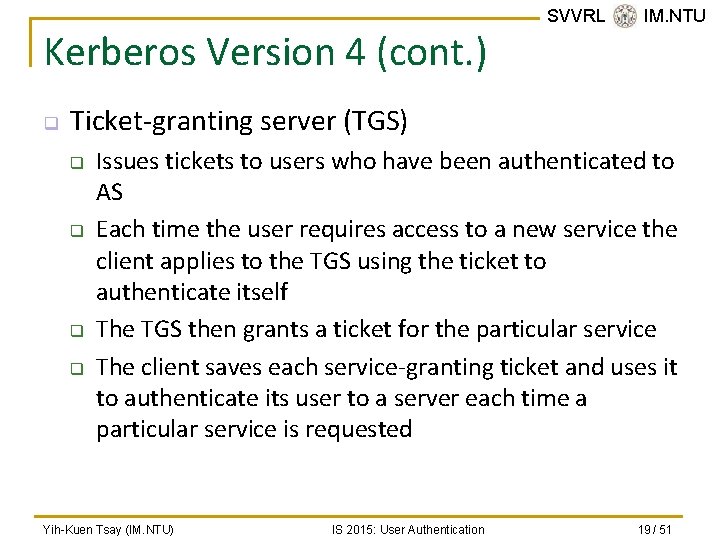 Kerberos Version 4 (cont. ) q SVVRL @ IM. NTU Ticket-granting server (TGS) q