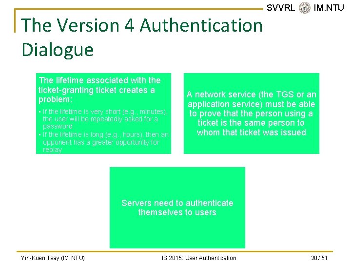 The Version 4 Authentication Dialogue The lifetime associated with the ticket-granting ticket creates a