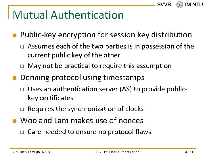 Mutual Authentication n Public-key encryption for session key distribution q q n Assumes each