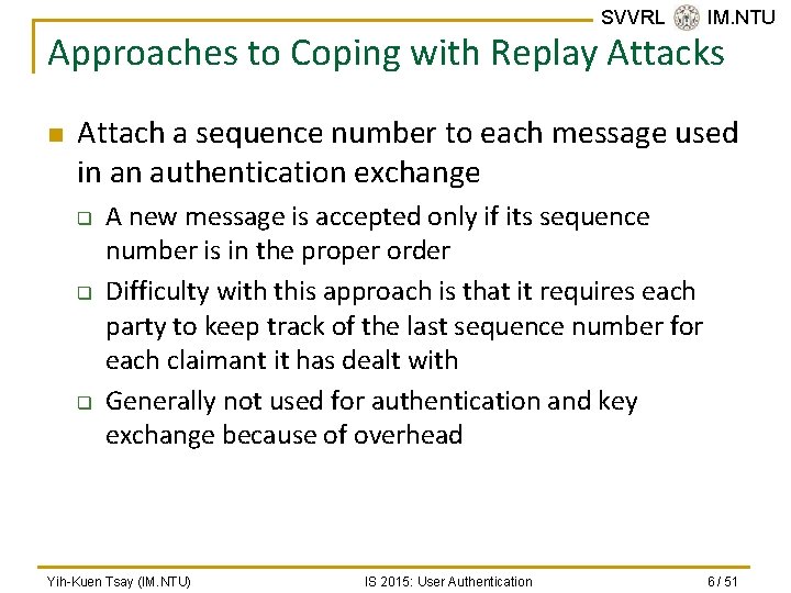 SVVRL @ IM. NTU Approaches to Coping with Replay Attacks n Attach a sequence